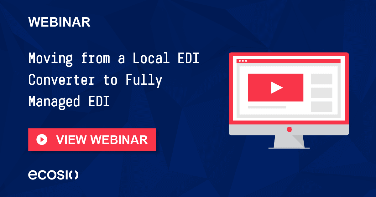 Webinar - Moving from a Local Converter to Fully Managed EDI Webinar - Moving from a Local Converter to Fully Managed EDI